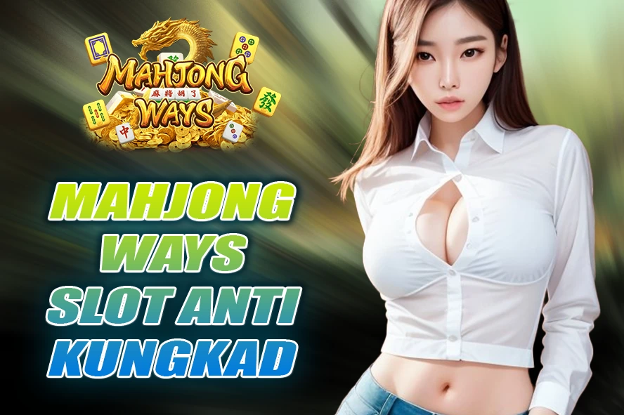 LUNABET78: SLOT MAHJONG WAYS, SLOT ANTI RUNGKAD DENGAN POLA JITU MAXWIN